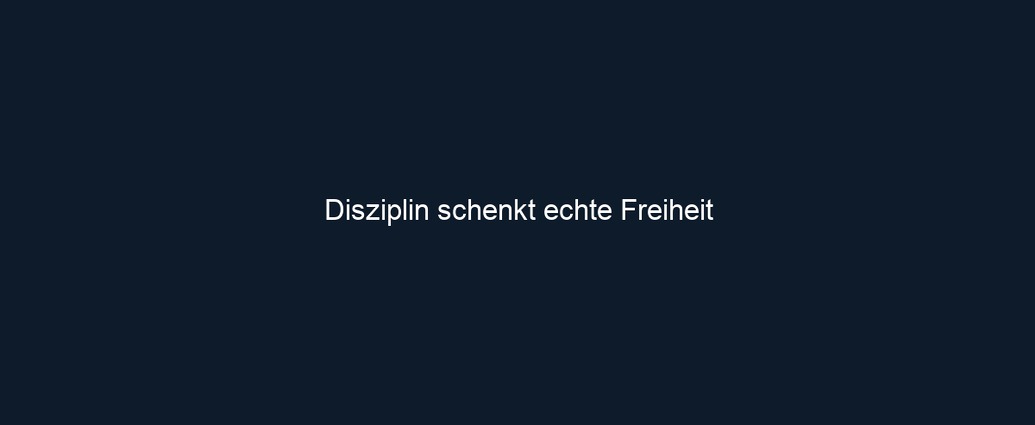 Disziplin schenkt echte Freiheit 