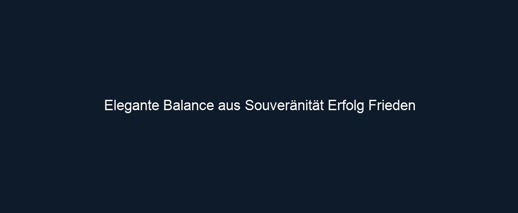 Elegante Balance aus Souveränität Erfolg Frieden