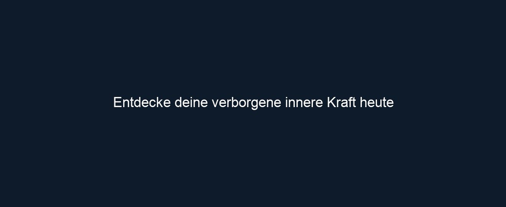 Entdecke deine verborgene innere Kraft heute 