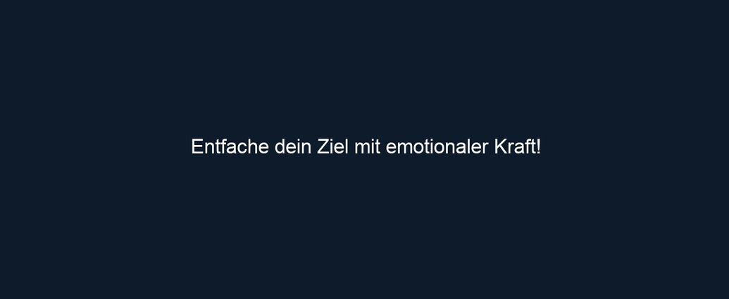 Entfache dein Ziel mit emotionaler Kraft!