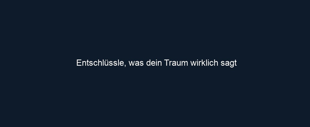 Entschlüssle, was dein Traum wirklich sagt