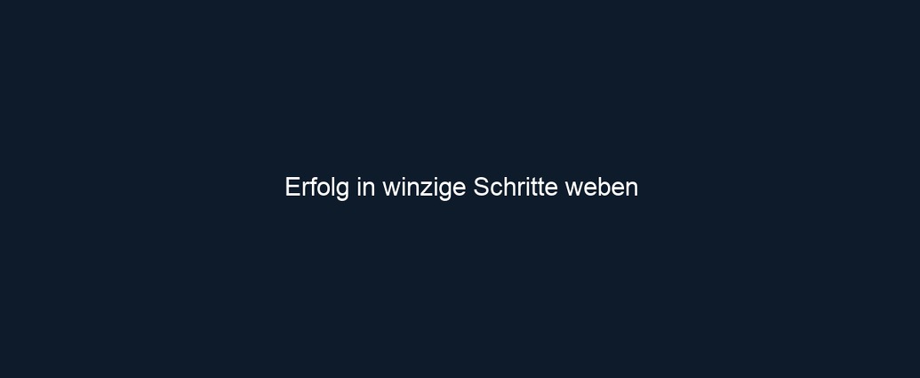 Erfolg in winzige Schritte weben
