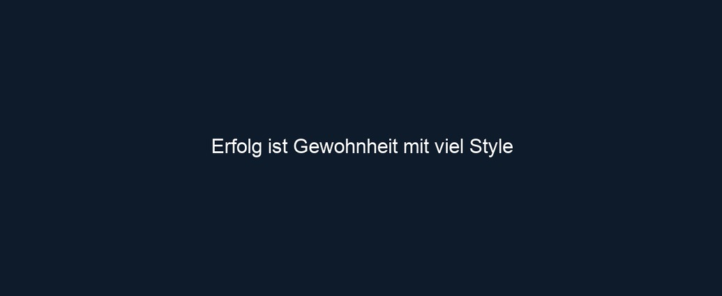 Erfolg ist Gewohnheit mit viel Style