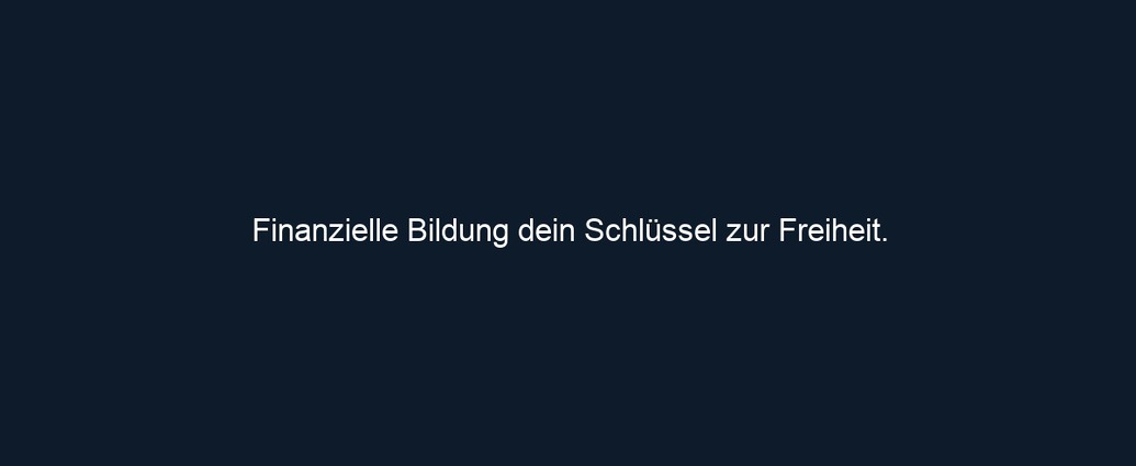 Finanzielle Bildung dein Schlüssel zur Freiheit.
