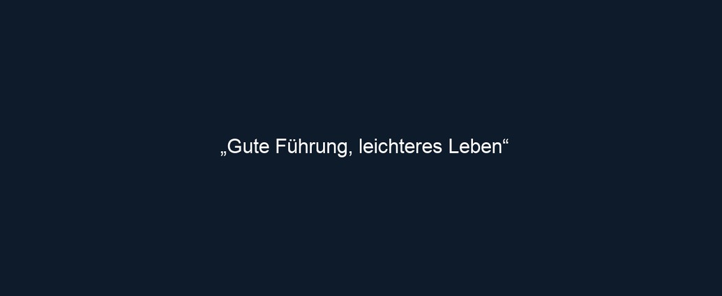 „Gute Führung, leichteres Leben“