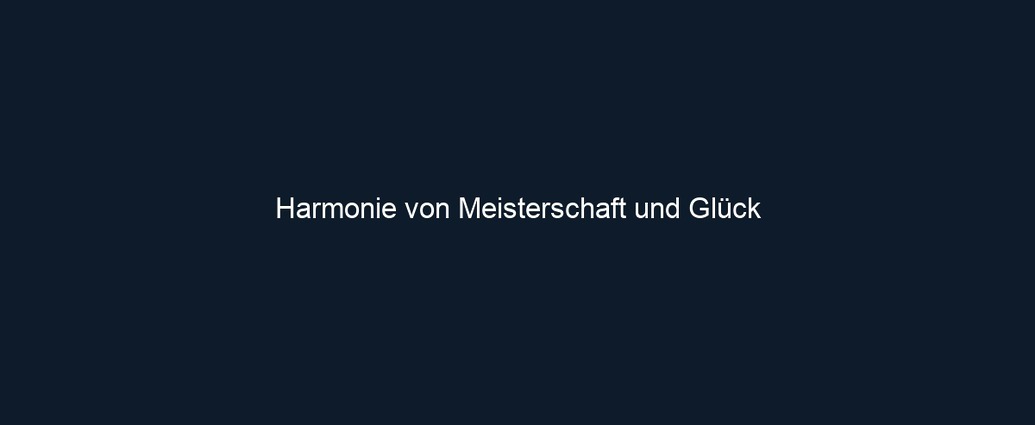 Harmonie von Meisterschaft und Glück 