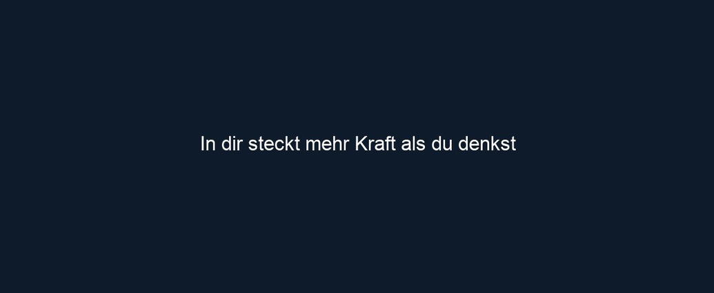 In dir steckt mehr Kraft als du denkst
