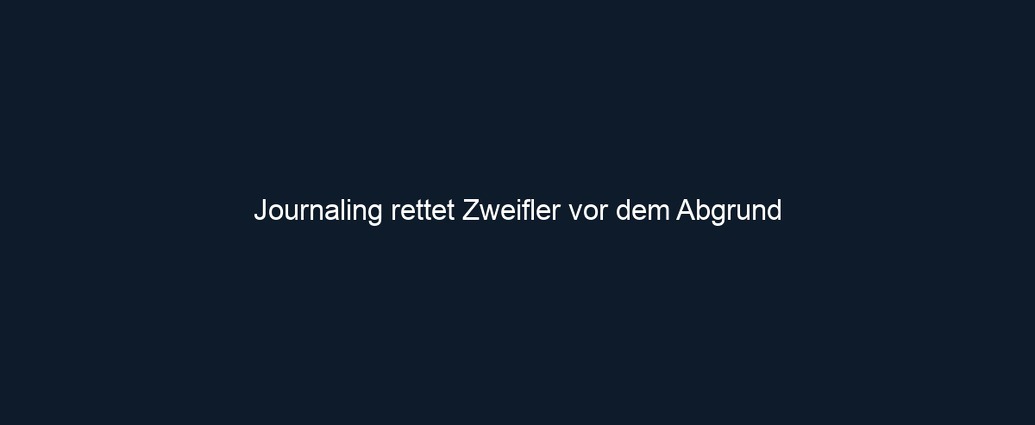Journaling rettet Zweifler vor dem Abgrund 