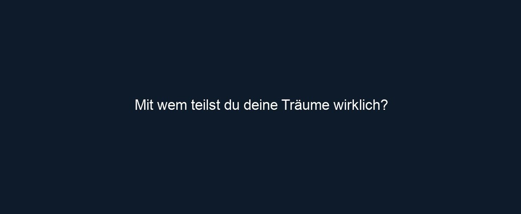 Mit wem teilst du deine Träume wirklich?