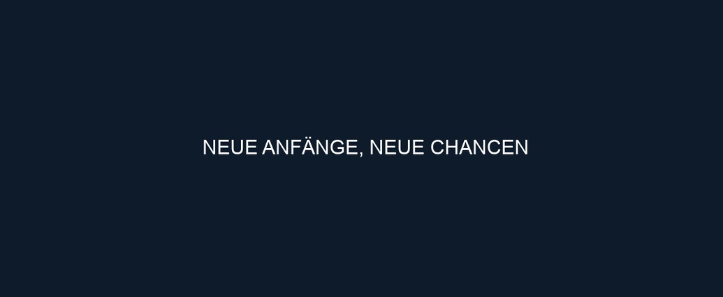 NEUE ANFÄNGE, NEUE CHANCEN