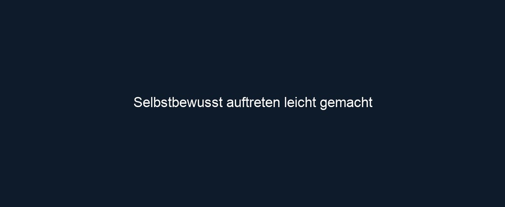 Selbstbewusst auftreten leicht gemacht