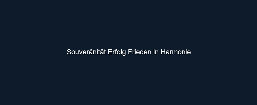 Souveränität Erfolg Frieden in Harmonie 