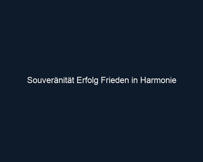 Souveränität Erfolg Frieden in Harmonie 