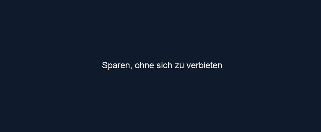 Sparen, ohne sich zu verbieten