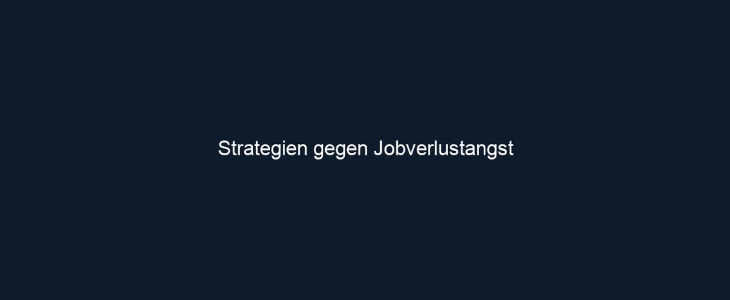 Strategien gegen Jobverlustangst 