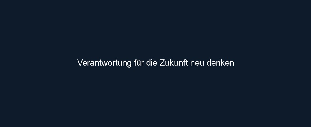 Verantwortung für die Zukunft neu denken