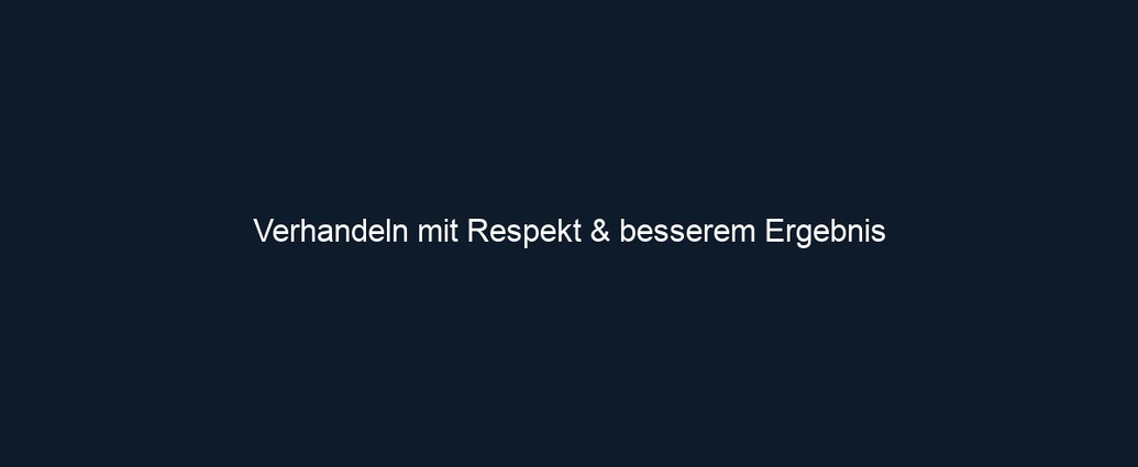 Verhandeln mit Respekt & besserem Ergebnis