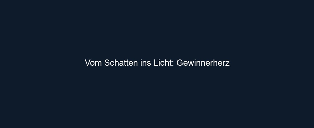 Vom Schatten ins Licht: Gewinnerherz