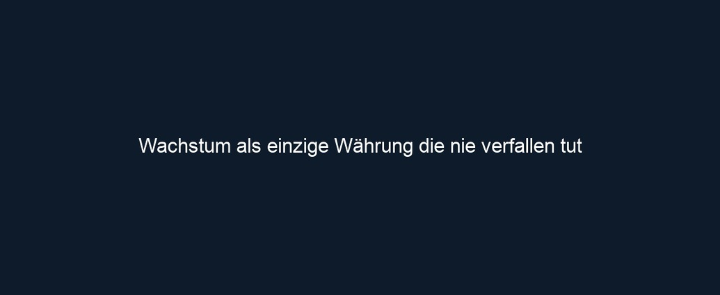 Wachstum als einzige Währung die nie verfallen tut