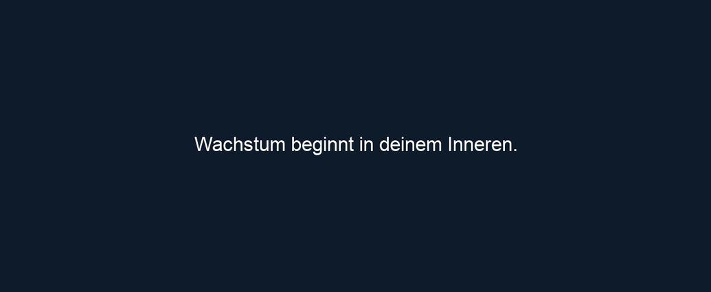 Wachstum beginnt in deinem Inneren.