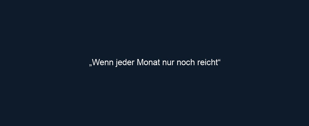 „Wenn jeder Monat nur noch reicht“