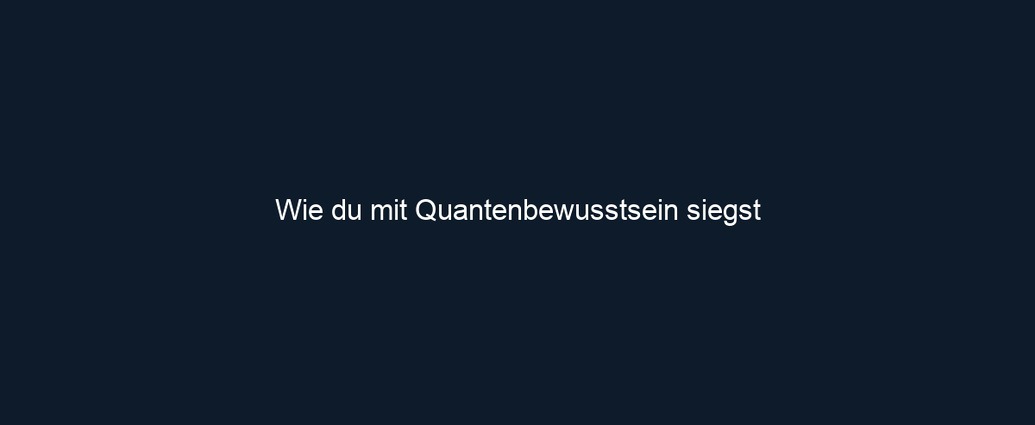 Wie du mit Quantenbewusstsein siegst