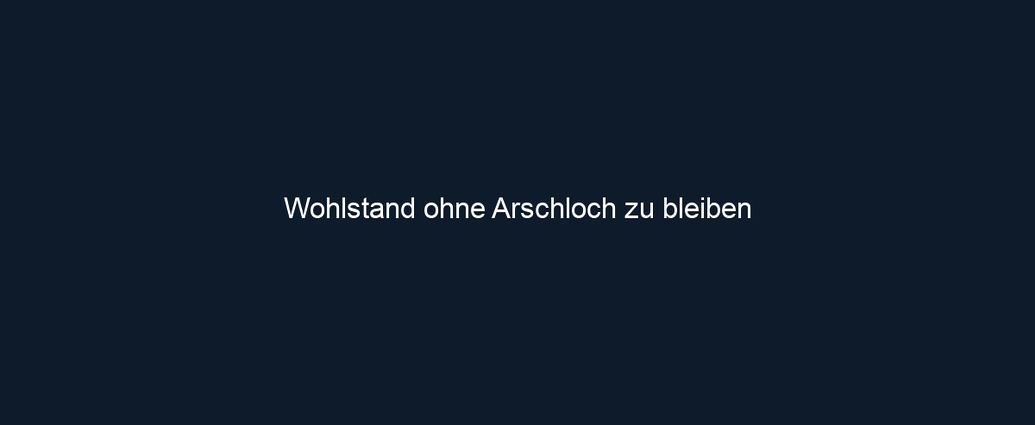 Wohlstand ohne Arschloch zu bleiben 