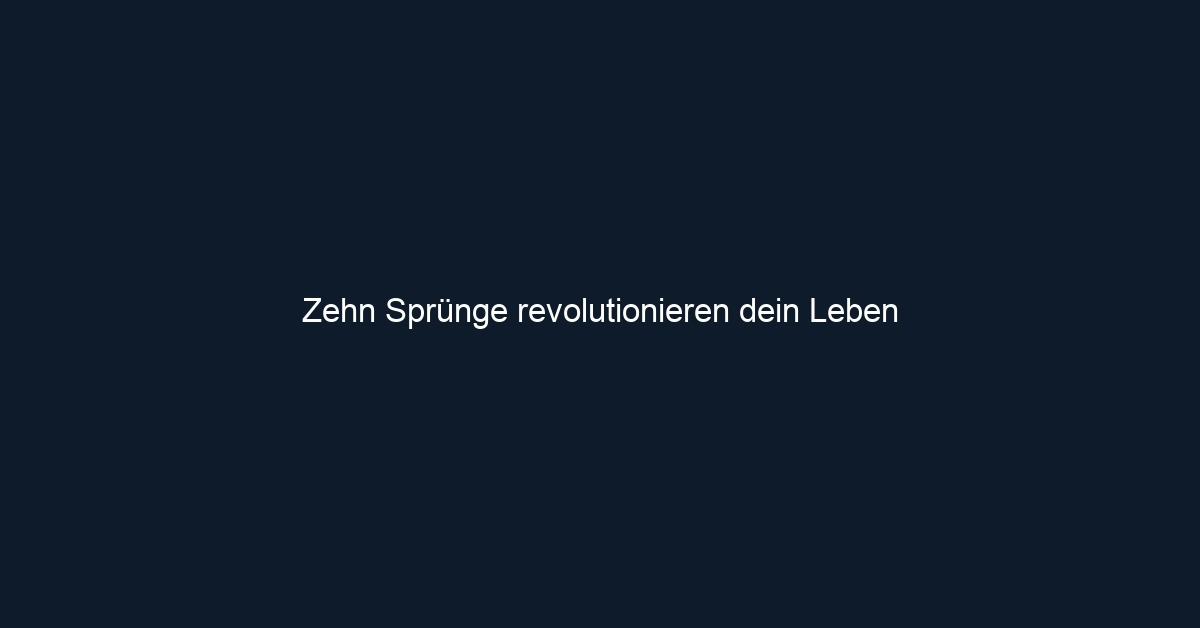 Zehn Sprünge revolutionieren dein Leben 