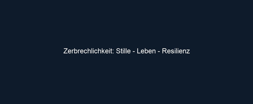 Zerbrechlichkeit: Stille Leben Resilienz