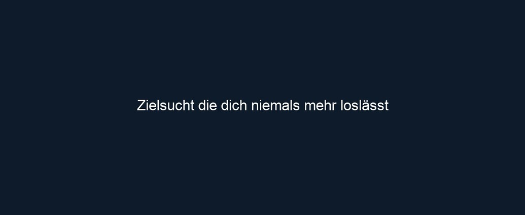 Zielsucht die dich niemals mehr loslässt