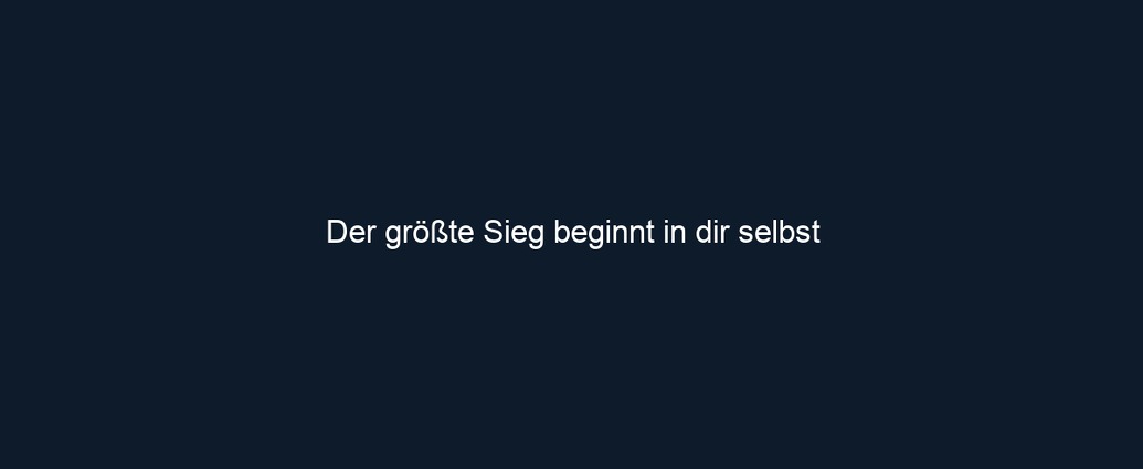 Der größte Sieg beginnt in dir selbst