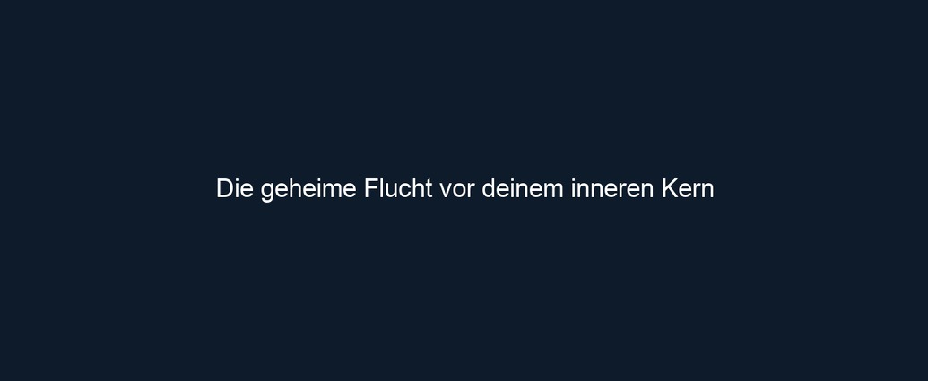 Die geheime Flucht vor deinem inneren Kern 