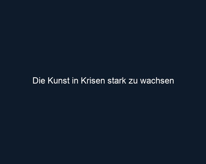 Die Kunst in Krisen stark zu wachsen 