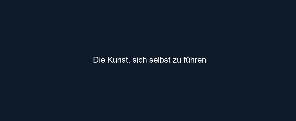 Die Kunst, sich selbst zu führen
