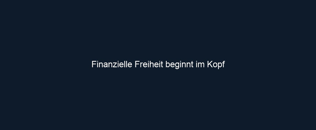 Finanzielle Freiheit beginnt im Kopf