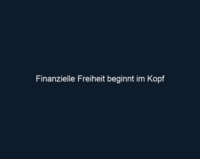 Finanzielle Freiheit beginnt im Kopf