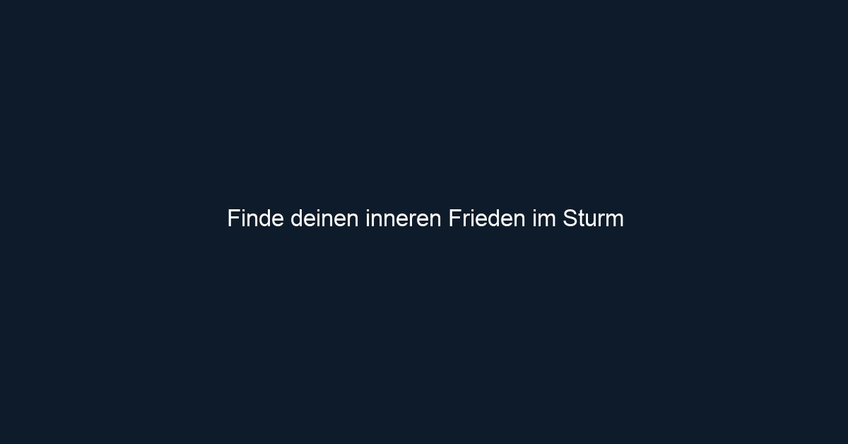 Finde deinen inneren Frieden im Sturm
