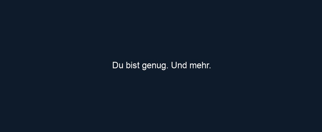 Du bist genug. Und mehr.