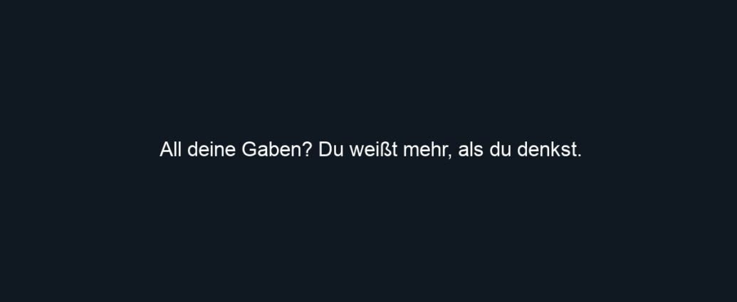 All deine Gaben? Du weißt mehr, als du denkst.