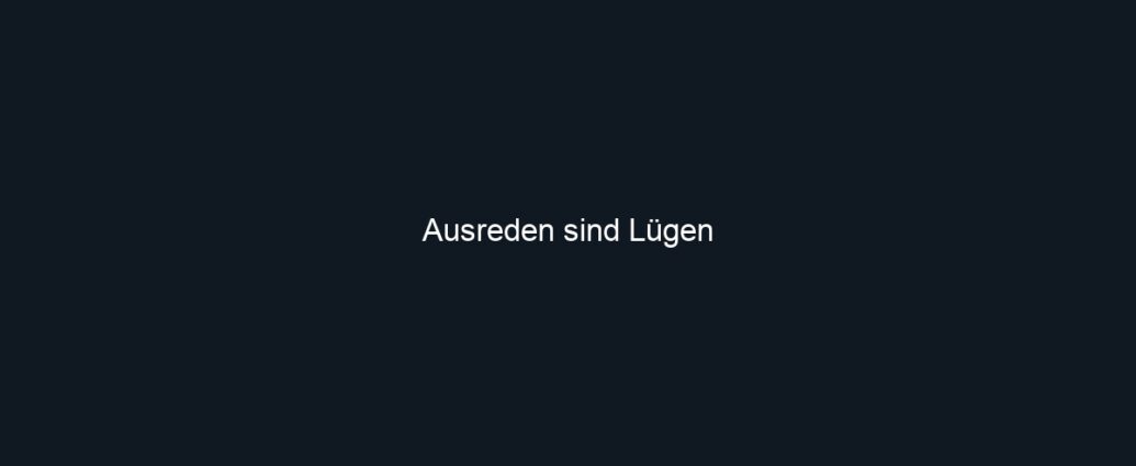 Ausreden sind Lügen