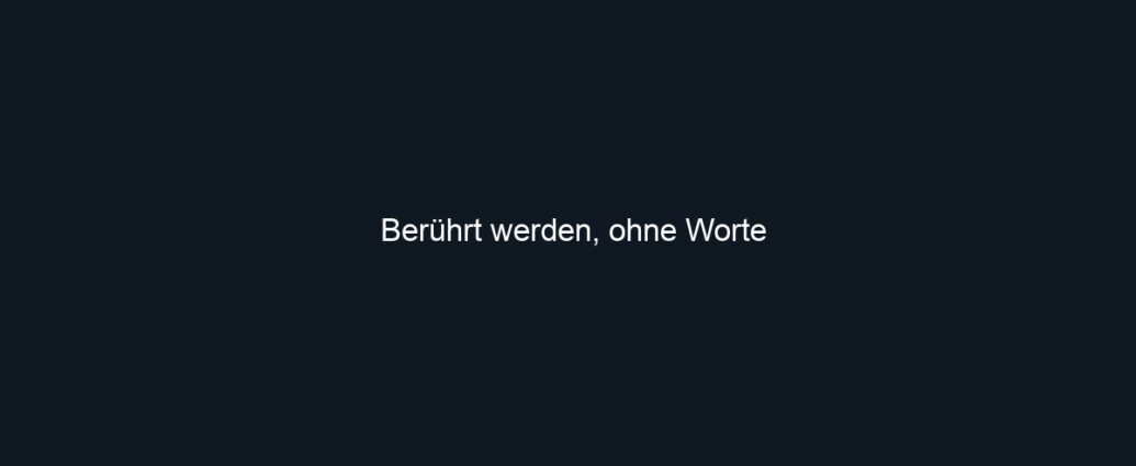 Berührt werden, ohne Worte