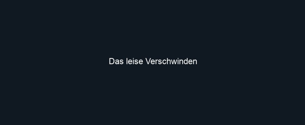 Das leise Verschwinden