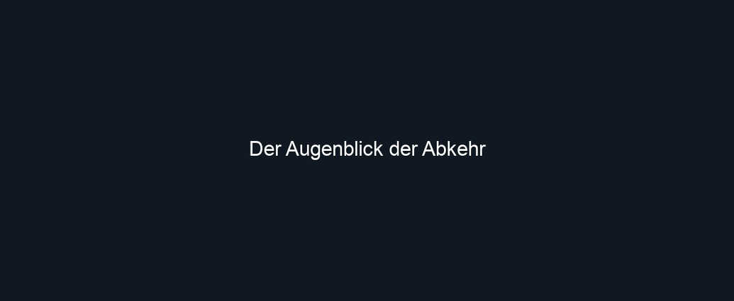 Der Augenblick der Abkehr