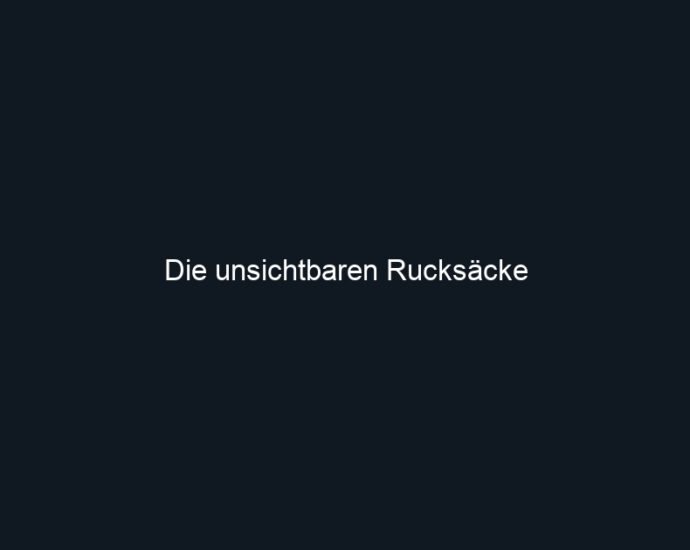 Die unsichtbaren Rucksäcke