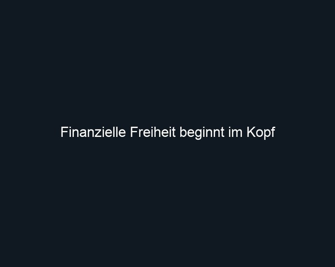 Finanzielle Freiheit beginnt im Kopf