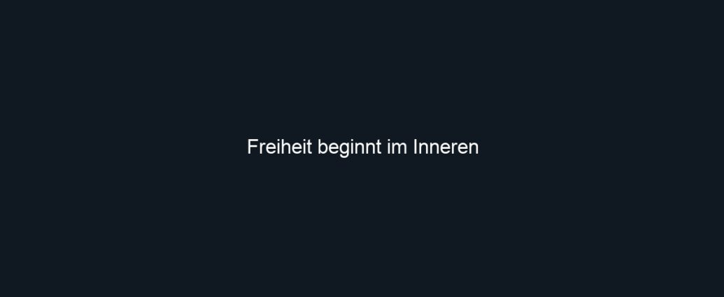 Freiheit beginnt im Inneren