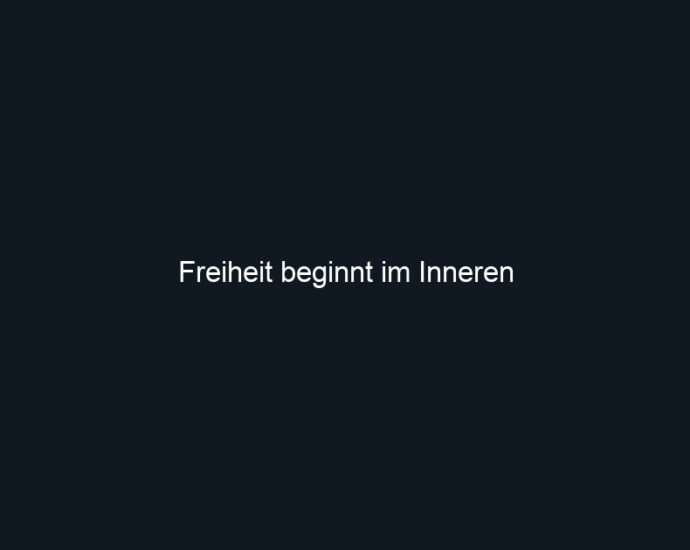 Freiheit beginnt im Inneren