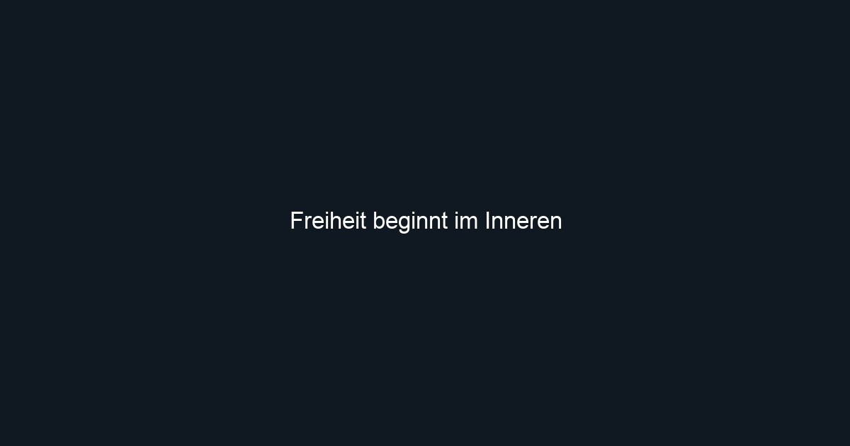 Freiheit beginnt im Inneren