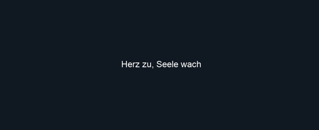 Herz zu, Seele wach