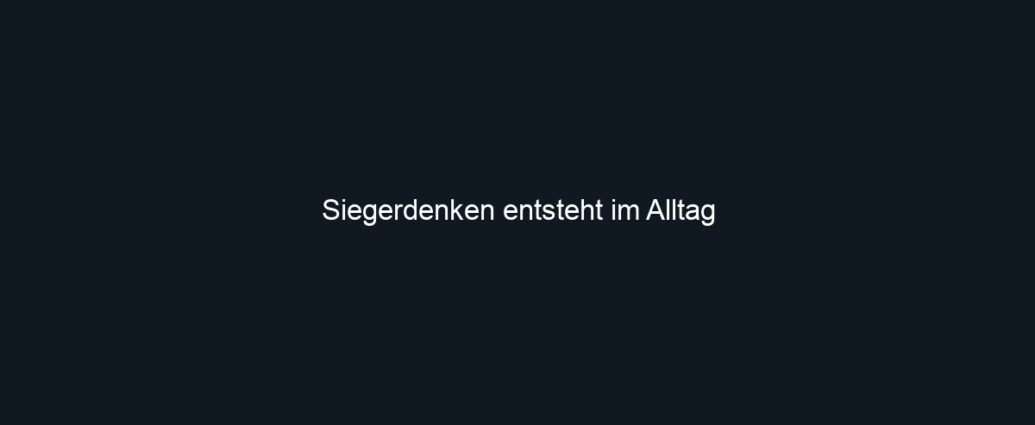 Siegerdenken entsteht im Alltag